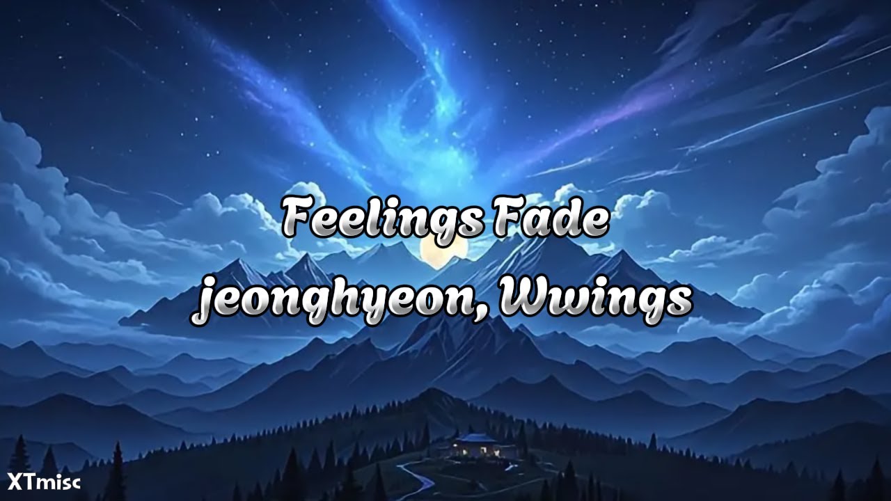 Feelings Fade - jeonghyeon, Wwings | Lyrics