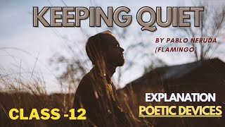 KEEPING QUIET BY PABLO NERUDA || CLASS 12 || POETIC DEVICE + SUMMARY
