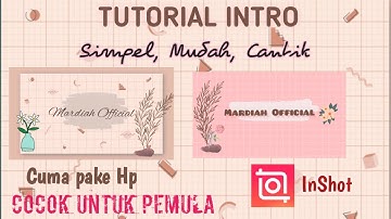CARA MEMBUAT INTRO ATAU OPENING YOUTUBE MUDAH DENGAN APLIKASI INSHOT UNTUK PEMULA