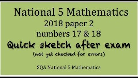 2018 SQA Nat 5 Mathematics paper 2 Nos. 17 and 18