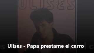 Ulises - Papa Prestame El Carro