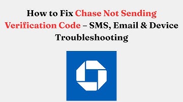 How to Fix Chase Not Sending Verification Code – SMS, Email & Device Troubleshooting