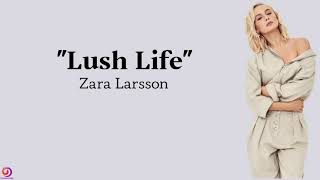 Zara Larsson - Lush Life ~ (lyrics)