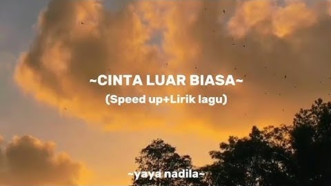 ~CINTA LUAR BIASA (speed up+lirik lagu) Yaya Nadila~