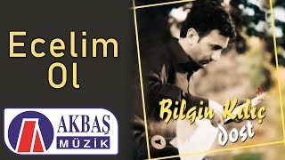 Bilgin Kılıç | Ecelim Ol