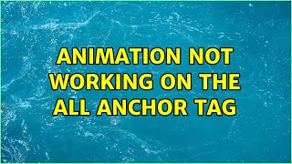 Animation not working on the all Anchor Tag (2 Solutions!!)