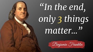 Benjamin Franklin deep quotes & life lessons | In the end, only three things matter