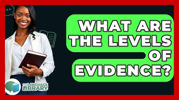 What Are The Levels Of Evidence? - The Language Library