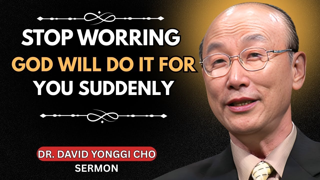 Stop Worrying | God Will Do It For You Suddenly | Most Powerful Sermon | Dr. David Yonggi Cho