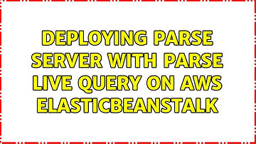 Deploying Parse server with Parse Live Query on AWS elasticbeanstalk