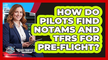 How Do Pilots Find NOTAMs And TFRs For Pre-flight? - Air Traffic Insider