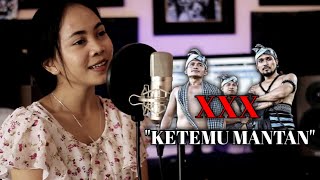 XXX - KETEMU MANTAN cover by Emi