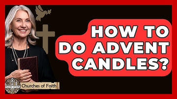 How To Do Advent Candles? - Churches Of Faith