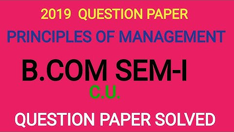 2019 Principles of management Question paper |B COM SEM-I, C.U.|