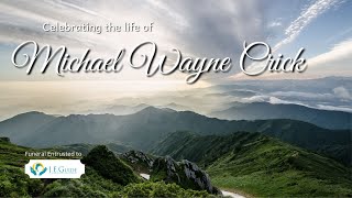 Celebrating the Life of  Michael Wayne Crick