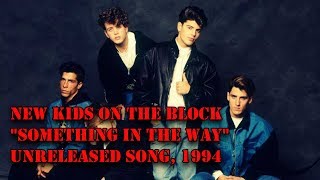 New Kids On The Block &quot;Something In The Way&quot; (Unreleased song-1994)