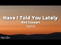 Have I Told You Lately Rod Stewart (Lyrics)