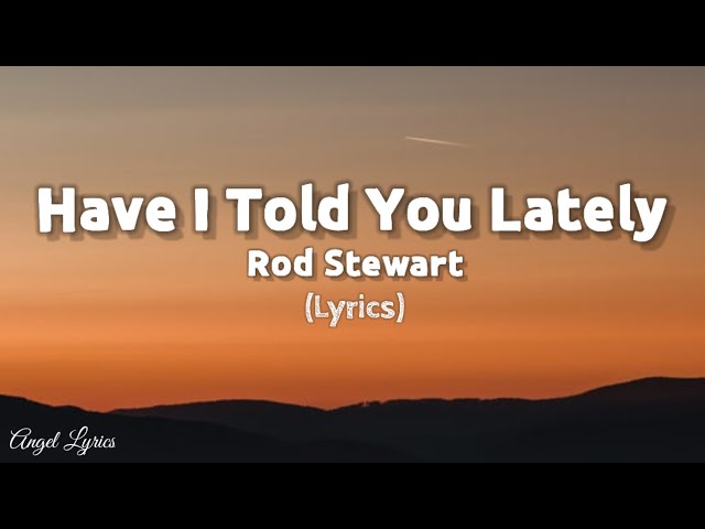 Have I Told You Lately Rod Stewart (Lyrics) class=