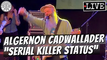 Algernon Cadwallader "Serial Killer Status" LIVE