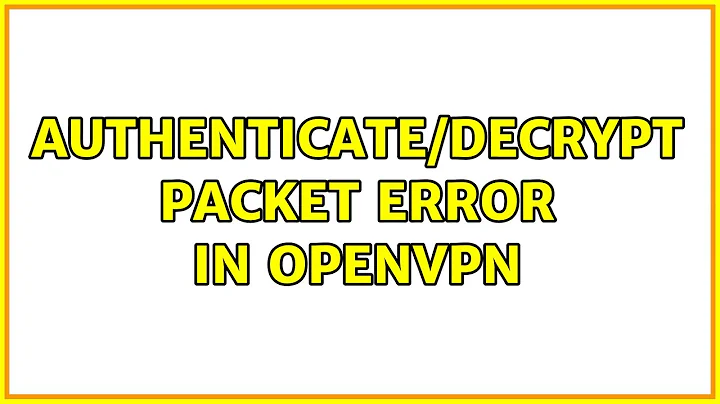 Ubuntu: Authenticate/Decrypt packet error in openvpn