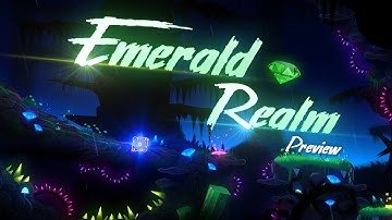 [PREVIEW I] - “Emerald Realm" by CastriX, DesTicY, Arachnus & more (Geometry Dash)