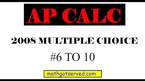 2008 Ap Calculus Solutions Pt II 6   10 Multiple choice steps answers exam Explained