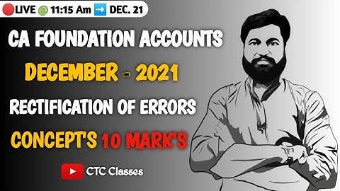 CA Foundation Rectification Of Errors I Concepts CTC Classes