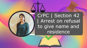 CrPC | Section 42 | Arrest on refusal to give name and residence