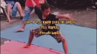 fur - if you know that i'm lonely ( feel koplo ) lirik