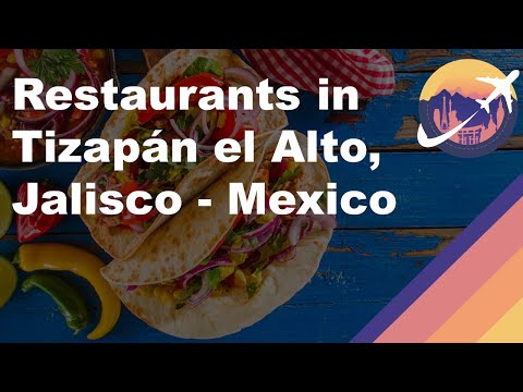 Restaurants in Tizapán el Alto, Jalisco - Mexico