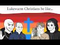Lukewarm Christians be like...