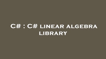 C# : C# linear algebra library