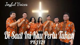 Di Saat Ini Kau Perlu Tuhan (PKJ 124) - Joyful Voices