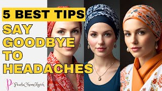 Say Goodbye to Headaches- Chemo Headwear Tips!