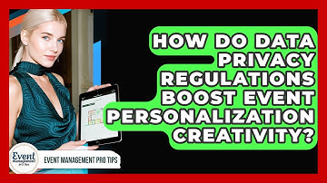 How Do Data Privacy Regulations Boost Event Personalization Creativity? - Event Management Pro Tips