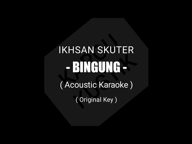 Ikhsan Sekuter - Bingung (Acoustic Karaoke) + lirik class=