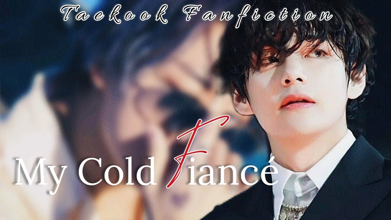 Taekook FF 🦋My cold Fiancé🦋《Taekook Oneshot》