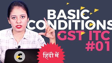 GST ITC #01: Basic conditions for ITC in GST - in Hindi By CA Shaifaly Girdharwal