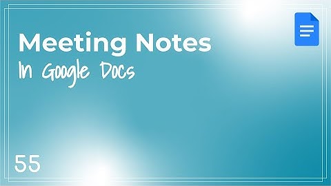 Google Docs - APS Quick Tips #55 - Meeting Notes