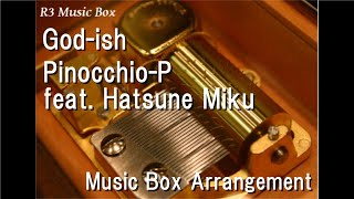 God-ish/Pinocchio-P feat. Hatsune Miku [Music Box]