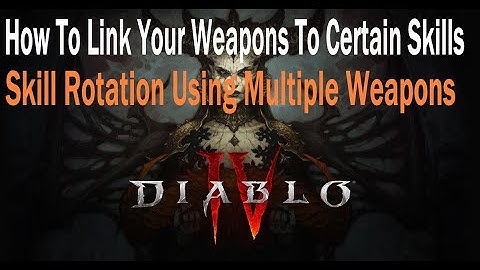 Diablo 4, How To Link Your Weapons To Certain Skills, Skill Rotation Using Multiple Weapons