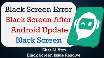 How to Fix Chat AI App Black Screen Error | After Android Update | Problem Solved in Android
