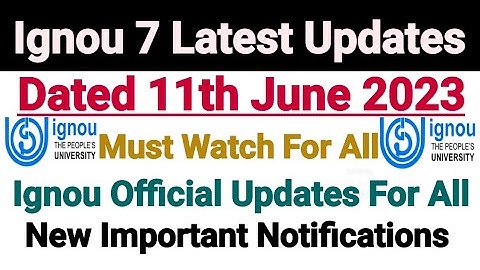 Ignou 7 Latest Updates || Important Notifications || Dated 11 Jun 2023