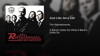 He wants to be like Jerry Lee - The Refreshments