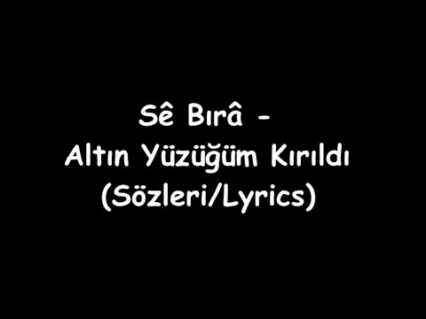 Sê Bırâ - Altın Yüzüğüm Kırıldı (Sözleri/Lyrics)