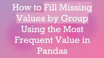 How to Fill Missing Values by Group Using the Most Frequent Value in Pandas