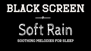 Mellow Rain Harmony | Soothing Melodies for Sleep | Black Screen