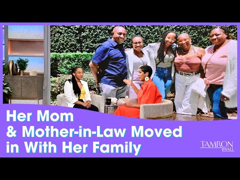 Her Mom & Mother-in-Law Moved in With Her Family, Here’s How Life Changed