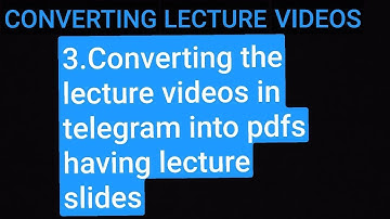 Medical lecture video conversion Series: Part 3 - Convert Telegram Videos to PDFs