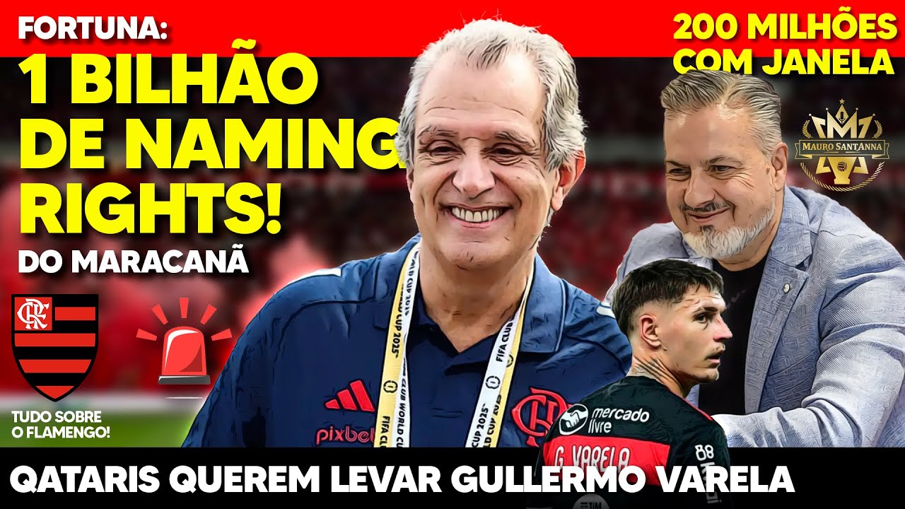 1 BILHÃO: FLAMENGO NEGOCIA MARACANÃ! FORTUNA COM JANELA! VARELA NA MIRA DO QATAR! ALERTA NO NINHO 